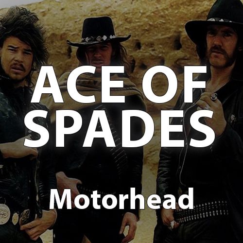 Ace of Spades by Motorhead
