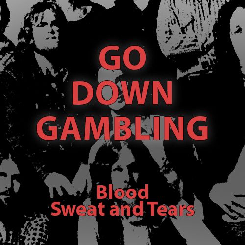 Go Down Gambling by Blood Sweat and Tears